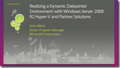 vir312 - Arno Mihm, James Schwartz - Realizing a Dynamic Datacenter Environment with Windows Server 2008 R2 Hyper-V and Partner Solutions