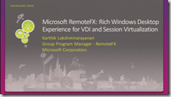 vir305 - Karthik Lakshminarayanan - Microsoft RemoteFX - Rich Windows Desktop Experience for VDI and Session Virtualization